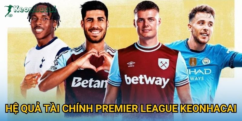 Hệ quả tài chính Premier League Keonhacai Hệ quả tài chính Premier League Keonhacai