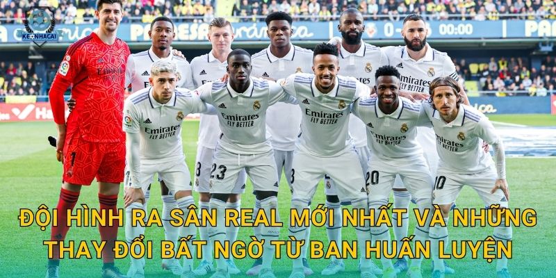 Đội hình ra sân Real tối nay chính thức lộ diện – Kèo nhà cái nhận định ngay 1 Đội hình ra sân Real mới nhất và những thay đổi bất ngờ từ ban huấn luyện