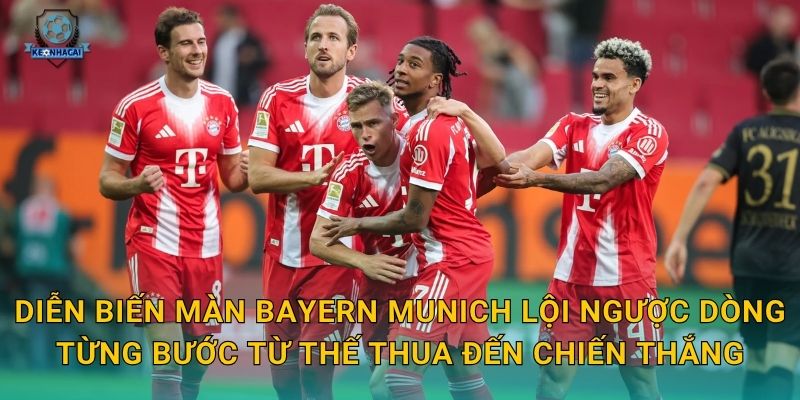 Bayern Munich lội ngược dòng ngoạn mục – Kèo nhà cái phân tích trận cầu kịch tính 1 Diễn biến màn Bayern Munich lội ngược dòng từng bước từ thế thua đến chiến thắng