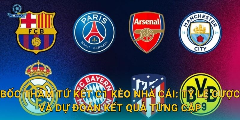 Bốc thăm tứ kết C1: Những cặp đấu đáng chờ đợi nhất và nhận định từ Kèo nhà cái 2 Bốc thăm tứ kết C1 Kèo nhà cái: Tỷ lệ cược và dự đoán kết quả từng cặp