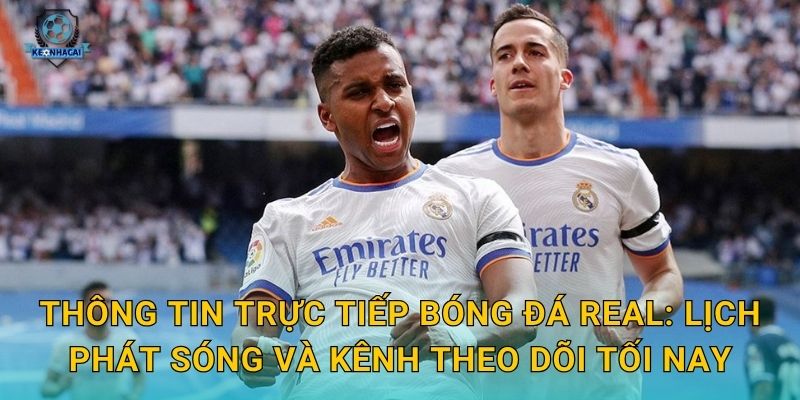 Trực tiếp bóng đá Real tối nay – Link xem và nhận định kèo nóng từ Kèo nhà cái 1 Thông tin trực tiếp bóng đá Real: Lịch phát sóng và kênh theo dõi tối nay