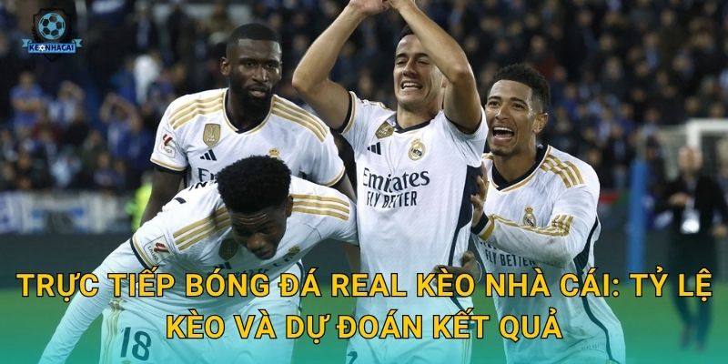 Trực tiếp bóng đá Real tối nay – Link xem và nhận định kèo nóng từ Kèo nhà cái 2 Trực tiếp bóng đá Real Kèo nhà cái: Tỷ lệ kèo và dự đoán kết quả